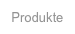 Produkte